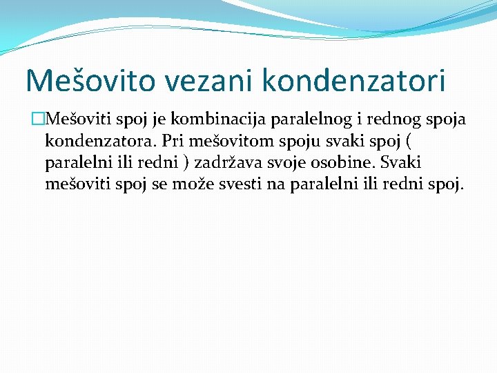 Mešovito vezani kondenzatori �Mešoviti spoj je kombinacija paralelnog i rednog spoja kondenzatora. Pri mešovitom