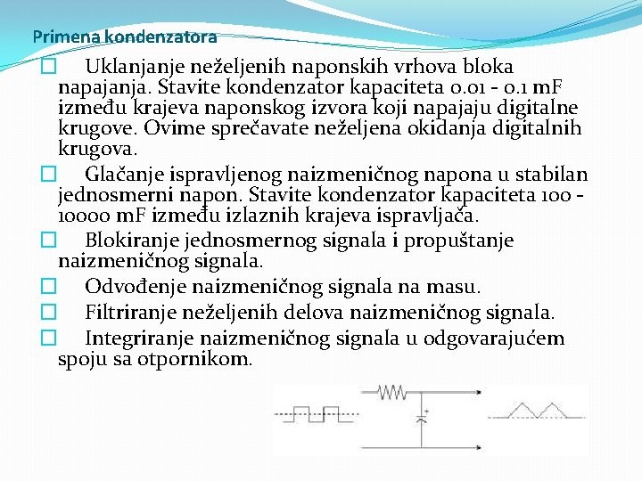 Primena kondenzatora � Uklanjanje neželjenih naponskih vrhova bloka napajanja. Stavite kondenzator kapaciteta 0. 01