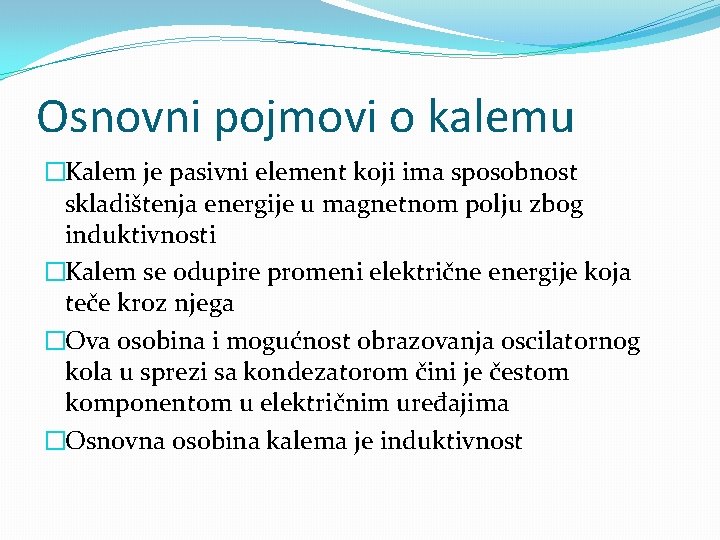 Osnovni pojmovi o kalemu �Kalem je pasivni element koji ima sposobnost skladištenja energije u