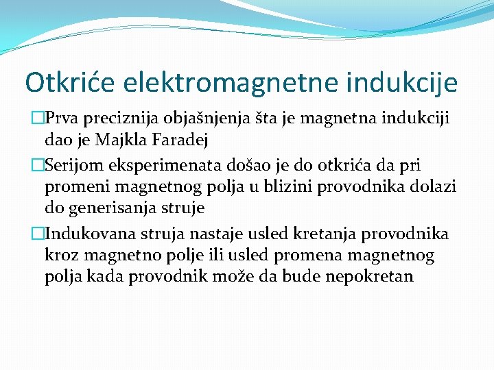 Otkriće elektromagnetne indukcije �Prva preciznija objašnjenja šta je magnetna indukciji dao je Majkla Faradej