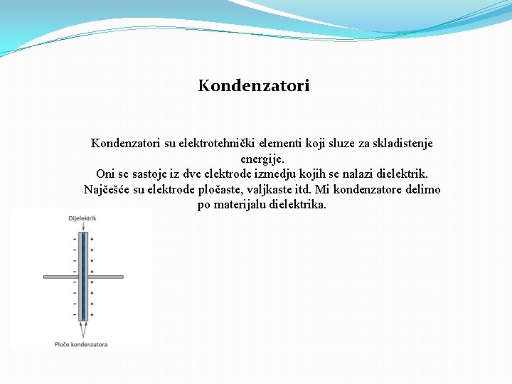 Kondenzatori su elektrotehnički elementi koji sluze za skladistenje energije. Oni se sastoje iz dve