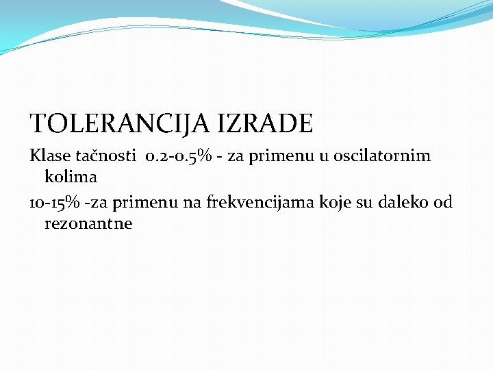 TOLERANCIJA IZRADE Klase tačnosti 0. 2 -0. 5% - za primenu u oscilatornim kolima