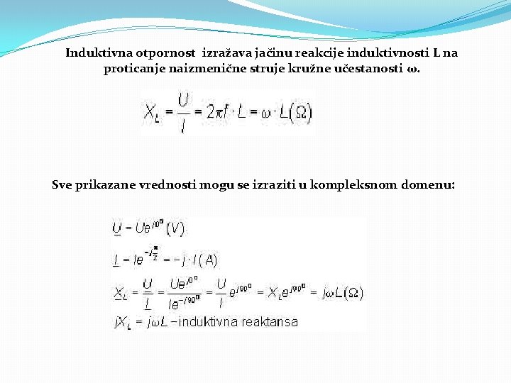 Induktivna otpornost izražava jačinu reakcije induktivnosti L na proticanje naizmenične struje kružne učestanosti ω.