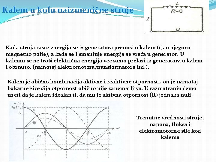 Kalem u kolu naizmenične struje Kada struja raste energija se iz generatora prenosi u