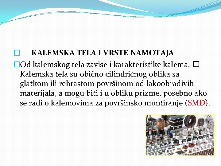 � KALEMSKA TELA I VRSTE NAMOTAJA �Od kalemskog tela zavise i karakteristike kalema. �