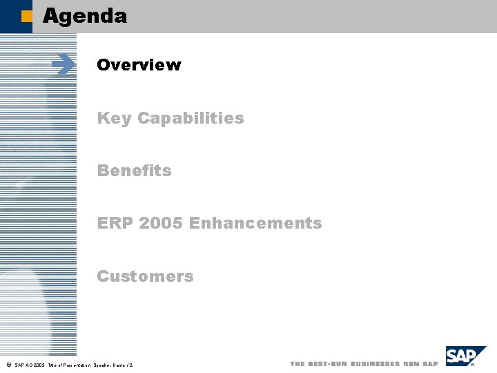 Agenda è Overview Key Capabilities Benefits ERP 2005 Enhancements Customers ã SAP AG 2003,