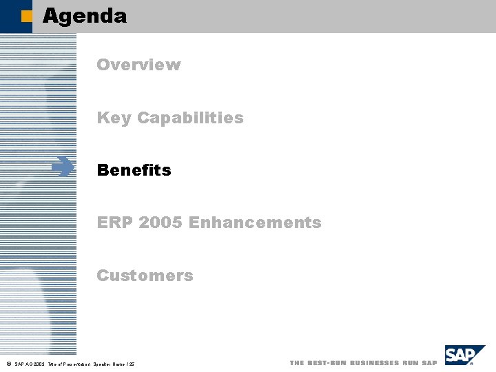 Agenda Overview Key Capabilities è Benefits ERP 2005 Enhancements Customers ã SAP AG 2003,