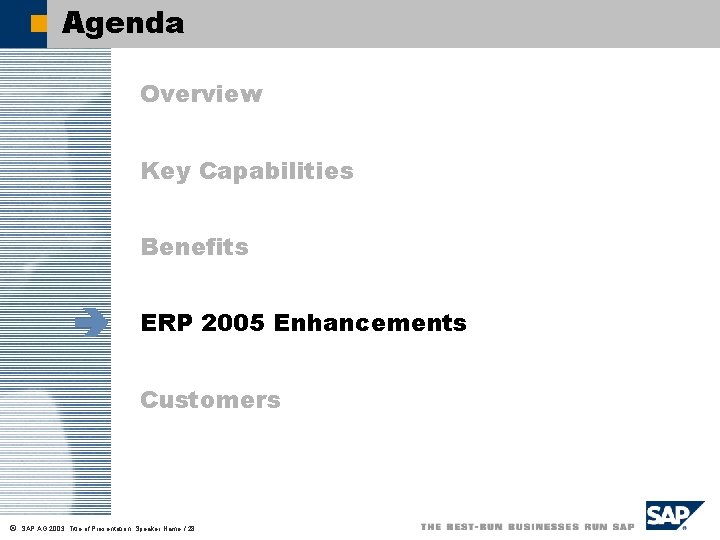 Agenda Overview Key Capabilities Benefits è ERP 2005 Enhancements Customers ã SAP AG 2003,