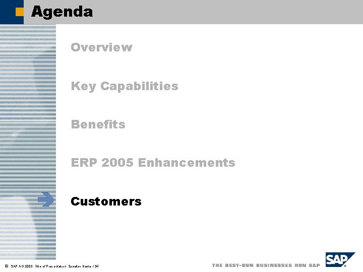 Agenda Overview Key Capabilities Benefits ERP 2005 Enhancements è ã Customers SAP AG 2003,