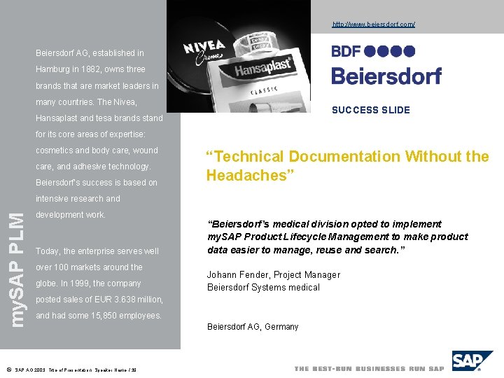 http: //www. beiersdorf. com/ Beiersdorf AG, established in Hamburg in 1882, owns three brands