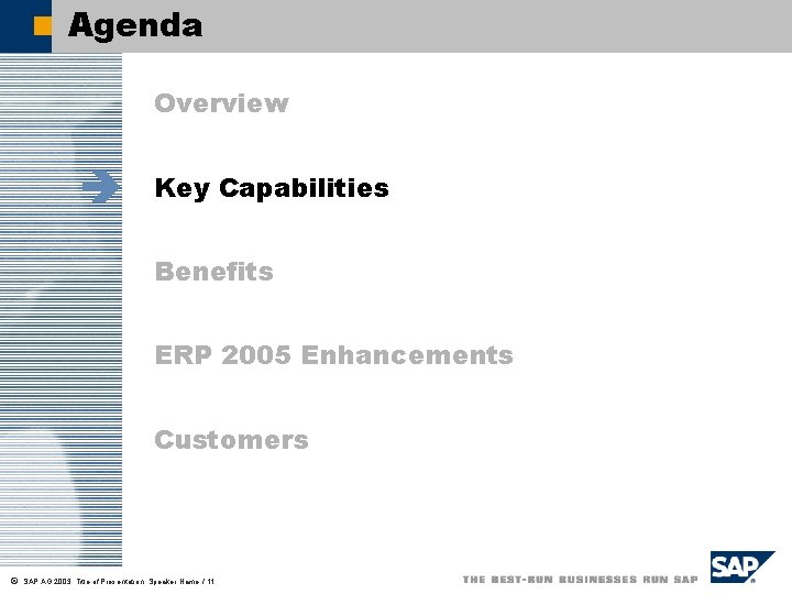 Agenda Overview è Key Capabilities Benefits ERP 2005 Enhancements Customers ã SAP AG 2003,