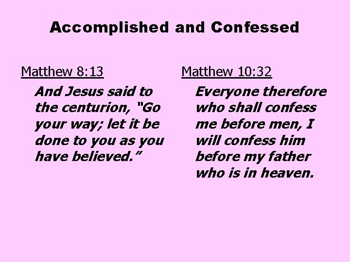 Accomplished and Confessed Matthew 8: 13 And Jesus said to the centurion, “Go your Accomplished and Confessed Matthew 8: 13 And Jesus said to the centurion, “Go your