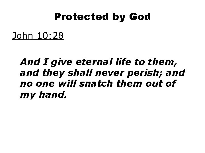 Protected by God John 10: 28 And I give eternal life to them, and Protected by God John 10: 28 And I give eternal life to them, and