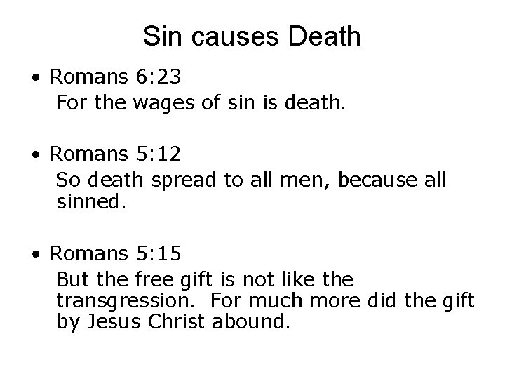 Sin causes Death • Romans 6: 23 For the wages of sin is death. Sin causes Death • Romans 6: 23 For the wages of sin is death.