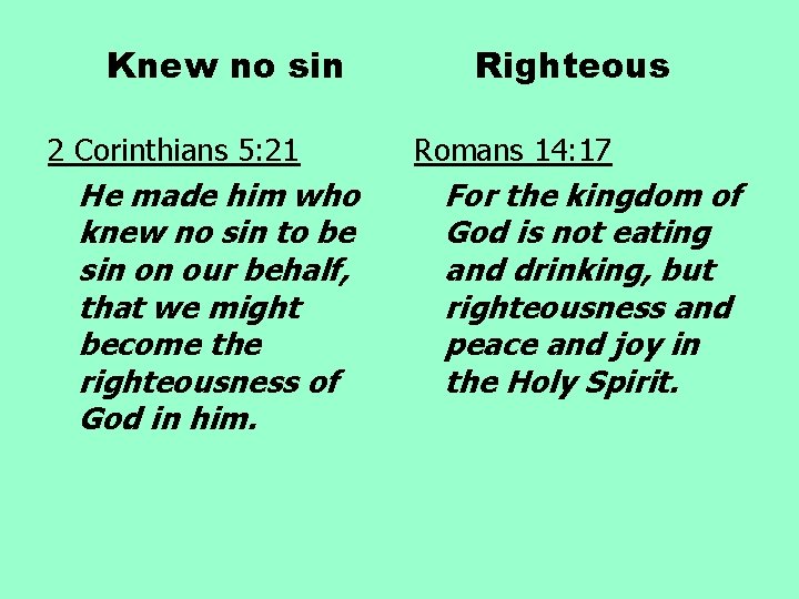 Knew no sin 2 Corinthians 5: 21 He made him who knew no sin Knew no sin 2 Corinthians 5: 21 He made him who knew no sin