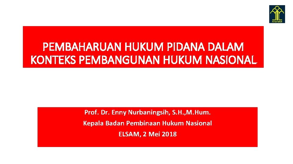 PEMBAHARUAN HUKUM PIDANA DALAM KONTEKS PEMBANGUNAN HUKUM NASIONAL Prof. Dr. Enny Nurbaningsih, S. H.