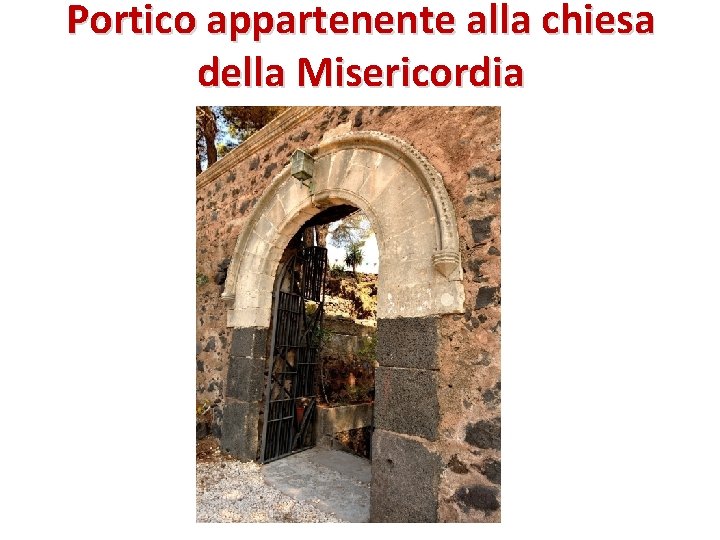 Portico appartenente alla chiesa della Misericordia 