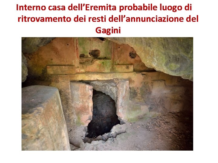 Interno casa dell’Eremita probabile luogo di ritrovamento dei resti dell’annunciazione del Gagini 