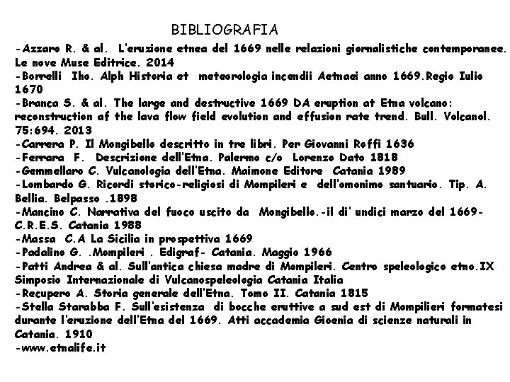 BIBLIOGRAFIA -Azzaro R. & al. L’eruzione etnea del 1669 nelle relazioni giornalistiche contemporanee. Le