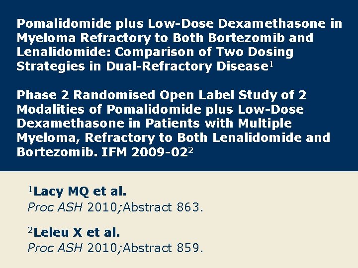 Pomalidomide plus Low-Dose Dexamethasone in Myeloma Refractory to Both Bortezomib and Lenalidomide: Comparison of