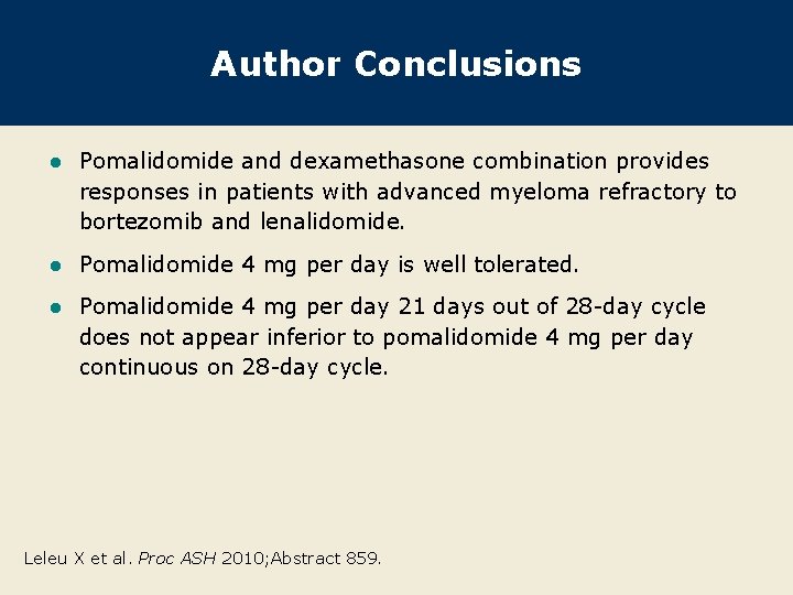 Author Conclusions l Pomalidomide and dexamethasone combination provides responses in patients with advanced myeloma