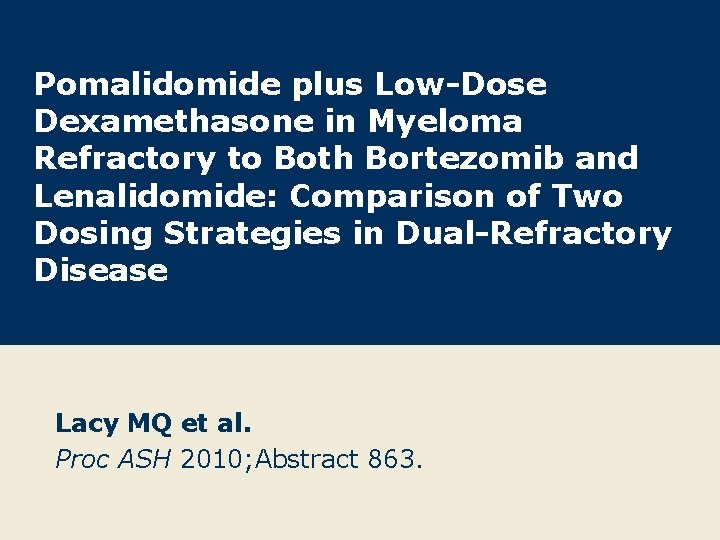 Pomalidomide plus Low-Dose Dexamethasone in Myeloma Refractory to Both Bortezomib and Lenalidomide: Comparison of