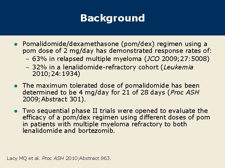 Background l Pomalidomide/dexamethasone (pom/dex) regimen using a pom dose of 2 mg/day has demonstrated