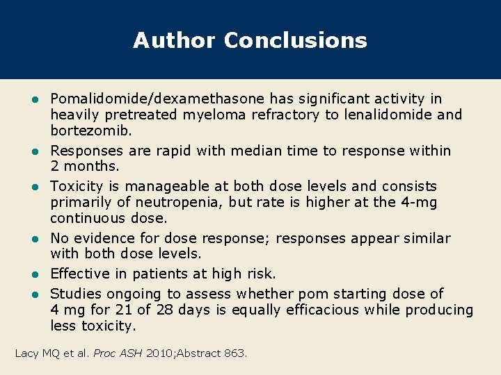 Author Conclusions l l l Pomalidomide/dexamethasone has significant activity in heavily pretreated myeloma refractory