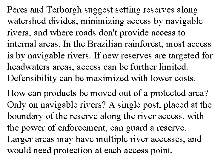 Peres and Terborgh suggest setting reserves along watershed divides, minimizing access by navigable rivers,