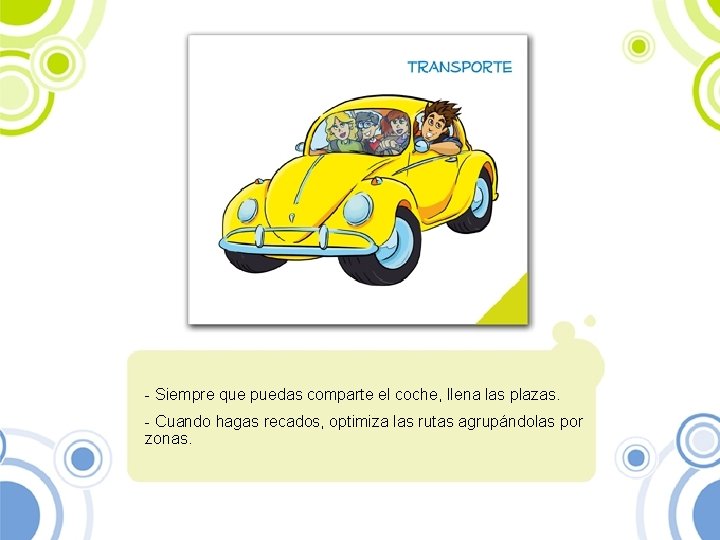 - Siempre que puedas comparte el coche, llena las plazas. - Cuando hagas recados,