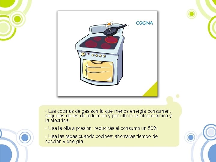 - Las cocinas de gas son la que menos energía consumen, seguidas de las