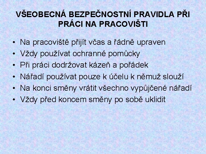 VŠEOBECNÁ BEZPEČNOSTNÍ PRAVIDLA PŘI PRÁCI NA PRACOVIŠTI • • • Na pracoviště přijít včas