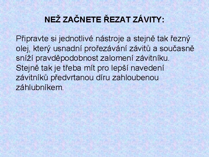 NEŽ ZAČNETE ŘEZAT ZÁVITY: Připravte si jednotlivé nástroje a stejně tak řezný olej, který