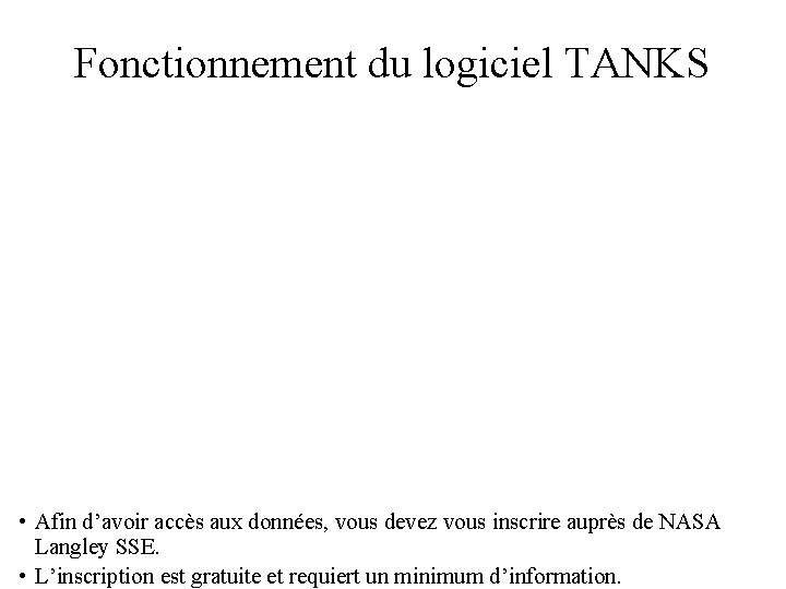 Fonctionnement du logiciel TANKS • Afin d’avoir accès aux données, vous devez vous inscrire