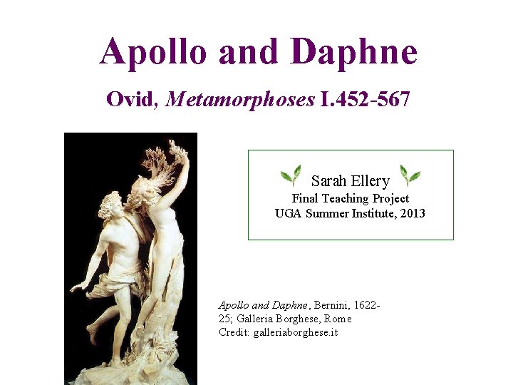 Apollo and Daphne Ovid, Metamorphoses I. 452 -567 Sarah Ellery Final Teaching Project UGA