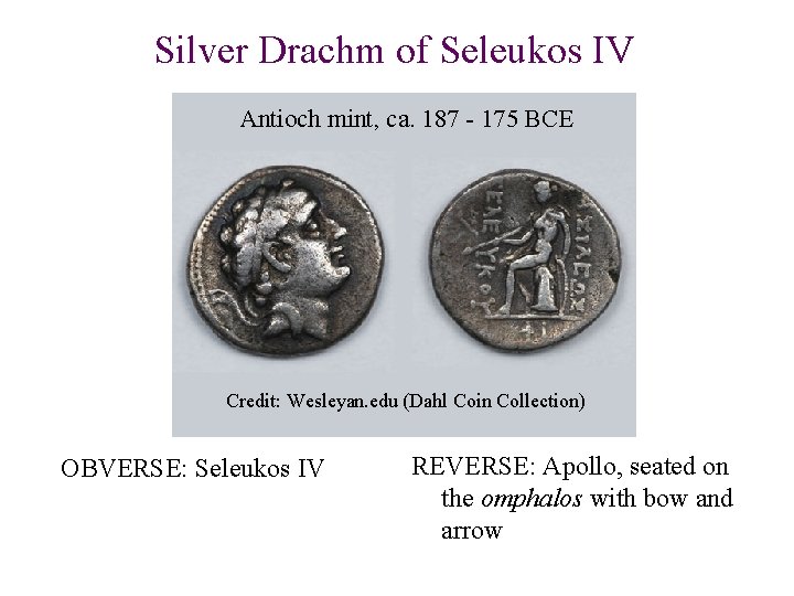 Silver Drachm of Seleukos IV Antioch mint, ca. 187 - 175 BCE Credit: Wesleyan.