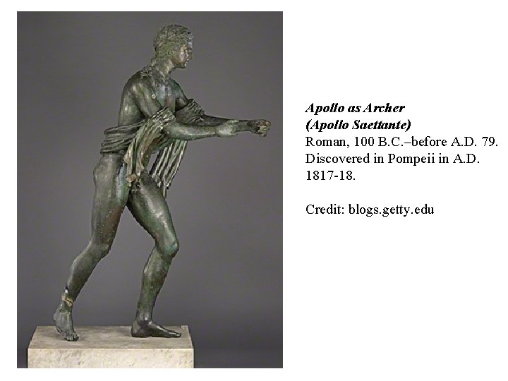 Apollo as Archer (Apollo Saettante) Roman, 100 B. C. –before A. D. 79. Discovered