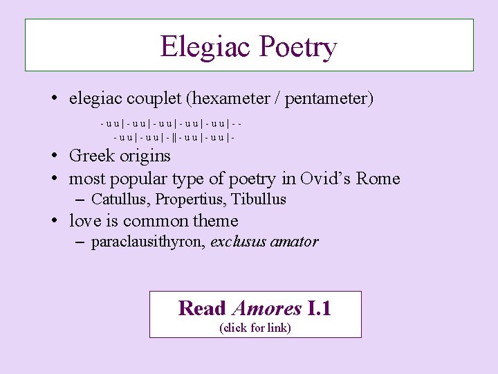 Elegiac Poetry • elegiac couplet (hexameter / pentameter) - u u | - u