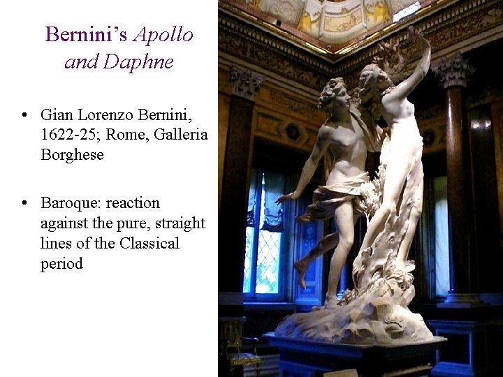 Bernini’s Apollo and Daphne • Gian Lorenzo Bernini, 1622 -25; Rome, Galleria Borghese •