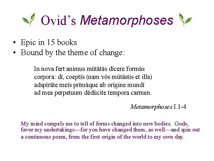 Ovid’s Metamorphoses • Epic in 15 books • Bound by theme of change: In