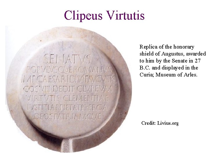 Clipeus Virtutis Replica of the honorary shield of Augustus, awarded to him by the