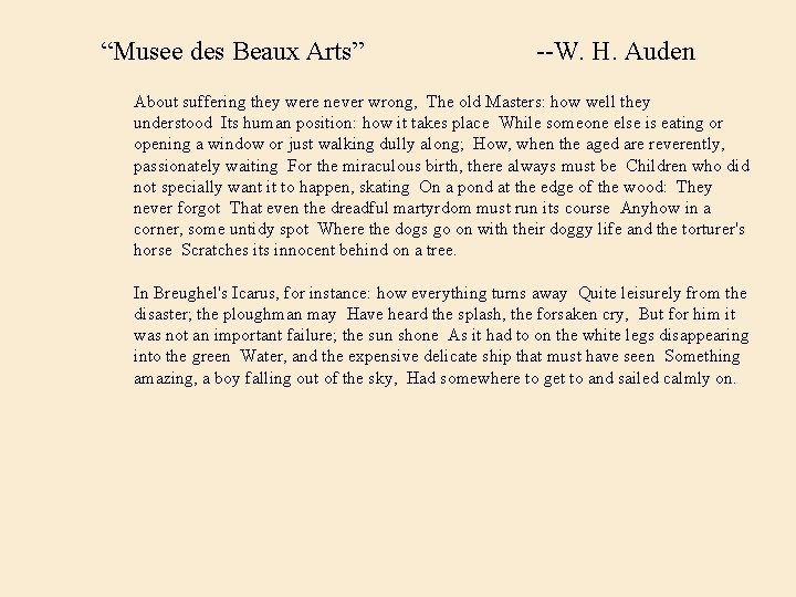 “Musee des Beaux Arts” --W. H. Auden About suffering they were never wrong,  The