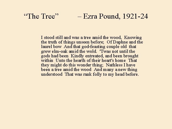 “The Tree” – Ezra Pound, 1921 -24 I stood still and was a tree