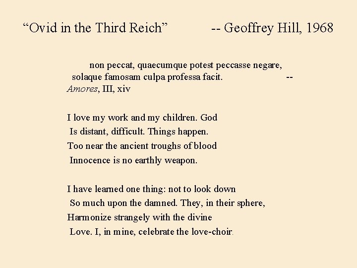 “Ovid in the Third Reich” -- Geoffrey Hill, 1968 non peccat, quaecumque potest peccasse