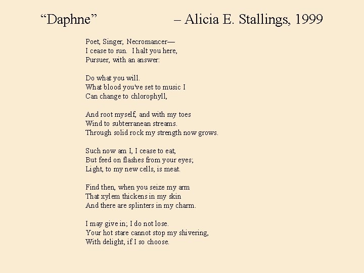 “Daphne” – Alicia E. Stallings, 1999 Poet, Singer, Necromancer— I cease to run. I