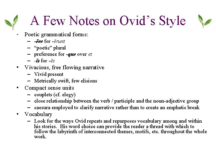 A Few Notes on Ovid’s Style • Poetic grammatical forms: – – -ēre for