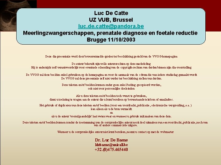 Luc De Catte UZ VUB, Brussel luc. de. catte@pandora. be Meerlingzwangerschappen, prenatale diagnose en