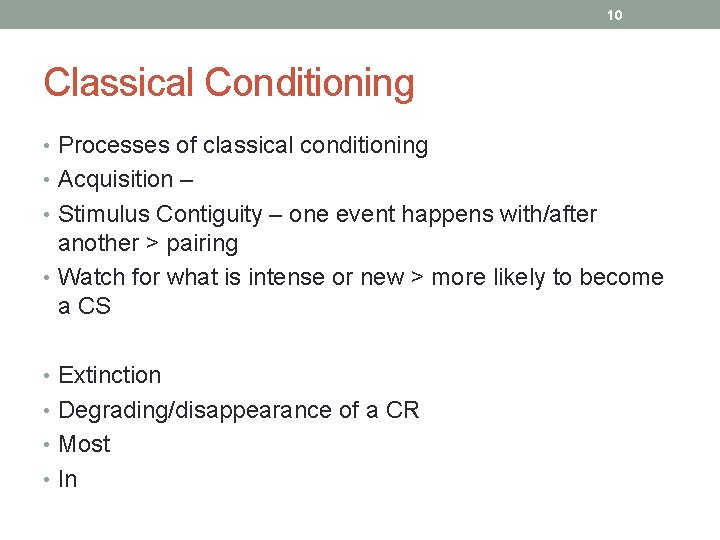 10 Classical Conditioning • Processes of classical conditioning • Acquisition – • Stimulus Contiguity