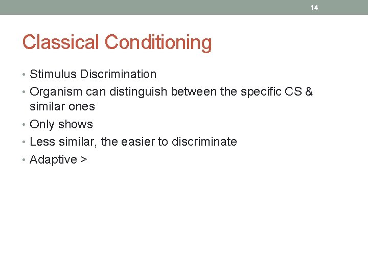 14 Classical Conditioning • Stimulus Discrimination • Organism can distinguish between the specific CS