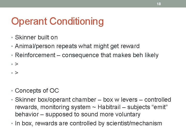 18 Operant Conditioning • Skinner built on • Animal/person repeats what might get reward